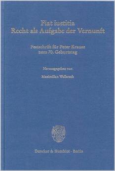 Fiat iustitia - Recht als Aufgabe der Vernunft; Festschrift für Peter Krause zum 70. Geburtstag; Maximilian Wallerath (Hrsg.)